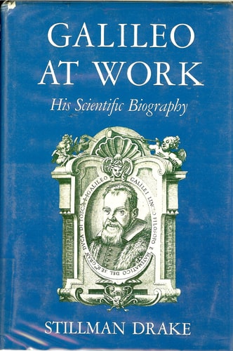 Galileo at Work: His Scientific Biography