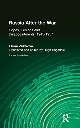 Russia After the War: Hopes, Illusions and Disappointments, 1945-1957