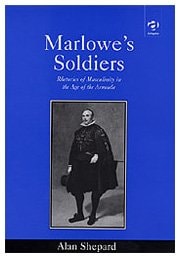 Marlowe's Soldiers: Rhetorics of Masculinity in the Age of the Armada