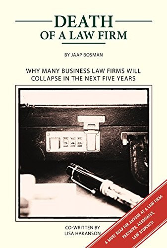 Death of a Law Firm Why Many Business Law Firms Will Collapse in the Next Five Years