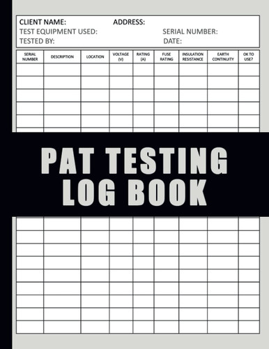 Pat Testing Log Book: Pat Testing Book. Pat Testing Certificate. Test Certificate Report. Electrical Equipment Log. Testing Of Electrical Equipment. Portable Appliance Testing Certificate.