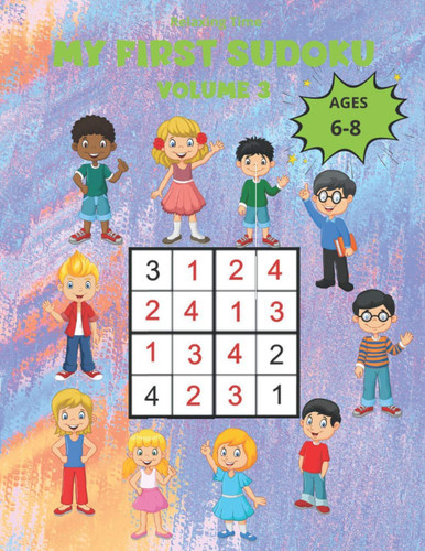 My First Sudoku Volume 3: 150 Sudoku 4x4 for children from 6 to 8 years in a 8,5"*11" size book with game instructions and solutions. A children’s ... world of Sudoku with three progressive levels