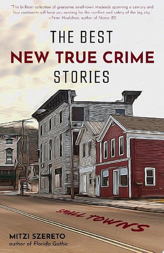 The Best New True Crime Stories: Small Towns (True crime gift)