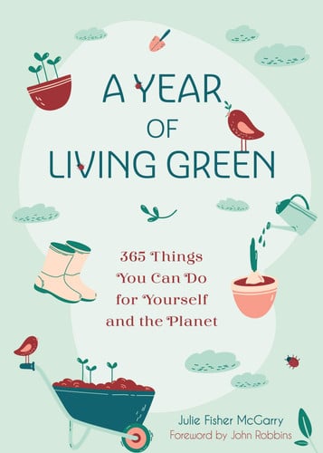 A Year of Living Green 365 Things You Can Do for Yourself and the Planet