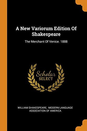 A New Variorum Edition of Shakespeare: The Merchant of Venice. 1888