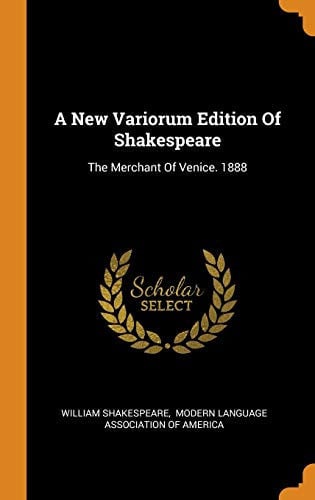 A New Variorum Edition of Shakespeare: The Merchant of Venice. 1888