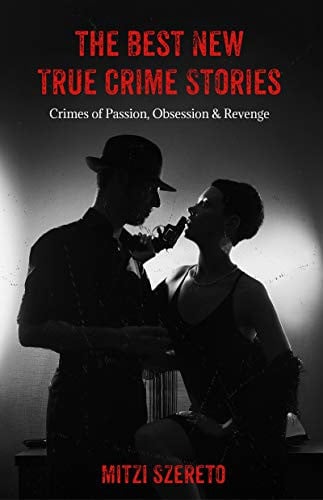 The Best New True Crime Stories: Crimes of Passion, Obsession and Revenge (True Crime Gift)