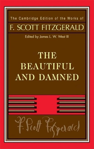 Fitzgerald: The Beautiful and Damned (The Cambridge Edition of the Works of F. Scott Fitzgerald)