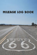 Mileage Log Book Route 66 Edition - Keep Track of Your Car Or Vehicle Mileage & Gas Expense for Business and Tax Savings (6 X 9 Inches, 120 Pages)