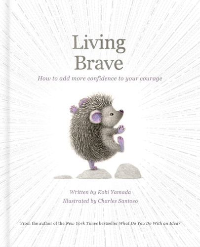 Living Brave: How to Add More Confidence to Your Courage - Book by Kobi Yamada