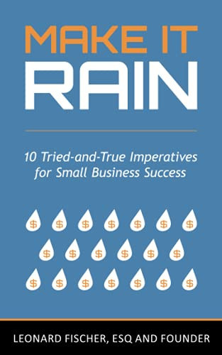 Make It Rain 10 Tried-And-True Imperatives for Small Business Success