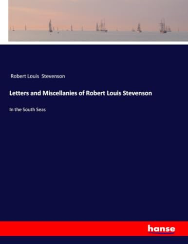 Letters and Miscellanies of Robert Louis Stevenson: In the South Seas