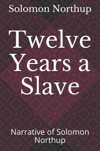 Twelve Years a Slave Narrative of Solomon Northup
