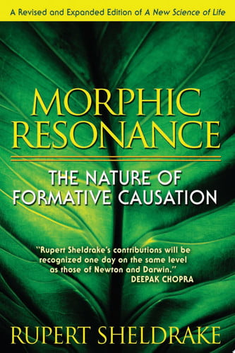 Morphic Resonance The Nature of Formative Causation