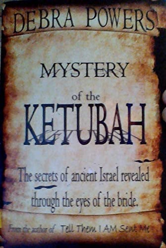 Mystery of the Ketubah The Secrets to Ancient Israel Revealed Through the Eyes of the Bride