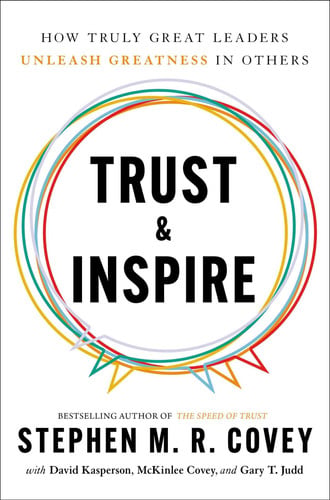 Trust & Inspire How Truly Great Leaders Unleash Greatness in Others