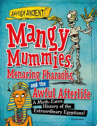 Cover of Mangy Mummies, Menacing Pharaohs, and the Awful Afterlife