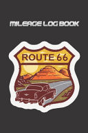 Mileage Log Book Route 66 Edition - Keep Track of Your Car Or Vehicle Mileage & Gas Expense for Business and Tax Savings (6 X 9 Inches, 120 Pages)