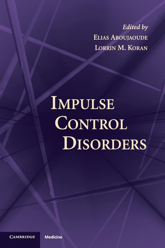 Impulse Control Disorders - Book by Elias Aboujaoude, MD, MA