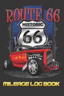 Mileage Log Book Route 66 Edition - Keep Track of Your Car Or Vehicle Mileage & Gas Expense for Business and Tax Savings (6 X 9 Inches, 120 Pages)