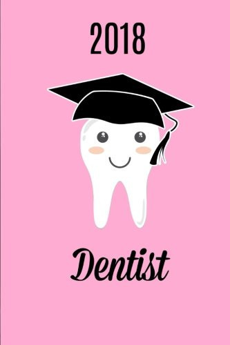 Dentist 2018 Dentist Graduation Gifts, Dentist Notebook,6x9,Dentist Gift,150 Pages
