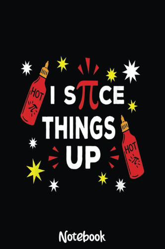 I Spice Things Up Pi Math Puns For Math Teacher Notebook: Graph Paper Notebook, Grid Paper for Math and Science Students, Quad Ruled 4x4 110 Pages, 6x3920