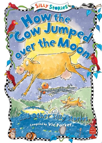 Cover of How the Cow Jumped over the Moon and Other Silly Stories