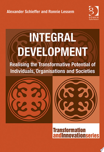 Integral Development Realising the Transformative Potential of Individuals, Organisations and Societies