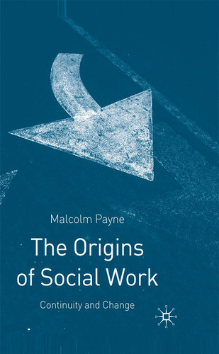 The Origins of Social Work Continuity and Change