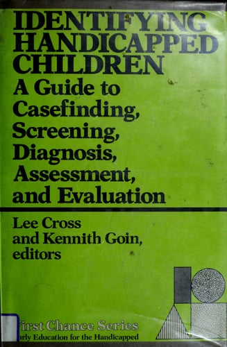 Identifying Handicapped Children A Guide to Casefinding, Screening, Diagnosis, Assessment, and Evaluation