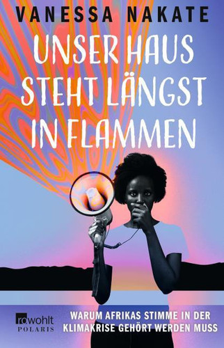 Unser Haus steht längst in Flammen warum Afrikas Stimme in der Klimakrise gehört werden muss