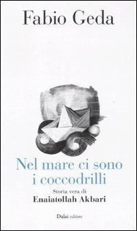 Nel mare ci sono i coccodrilli storia vera di Enaiatollah Akbari