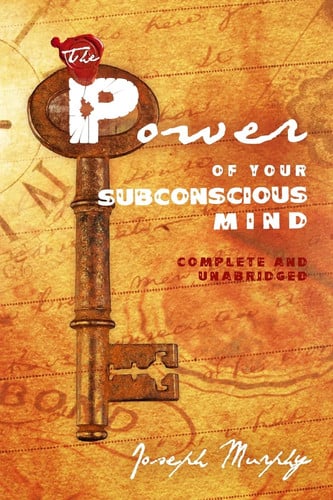 The Power of Your Subconscious Mind: Complete and Unabridged