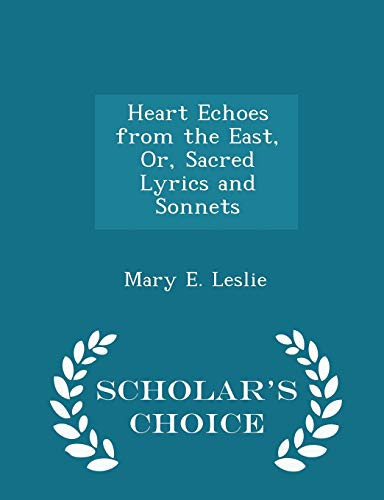 Heart Echoes from the East, Or, Sacred Lyrics and Sonnets - Scholar's Choice Edition