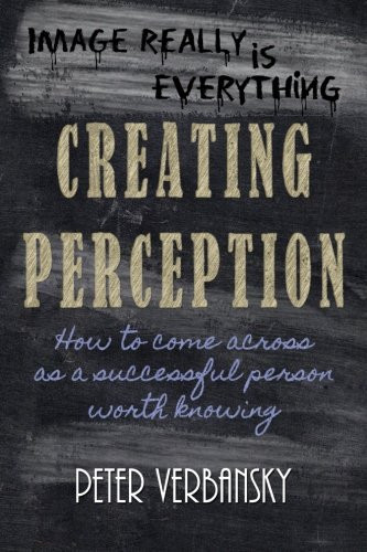 Creating Perception How to Come Across As a Successful Person Worth Knowing