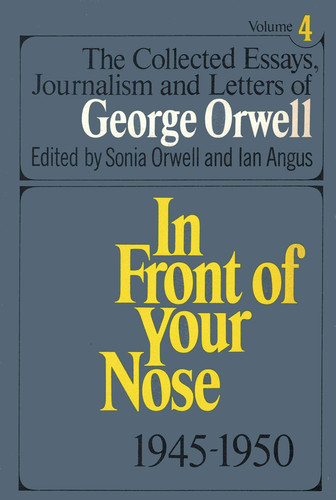 In Front of Your Nose, 1945-1950 (Collected Essays, Journalism and Letters of George Orwell, Vol 4)