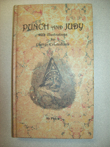 Punch and Judy, with Illustrations Accompanied by the Dialogue of the Puppet-show an Account of Its Origin, and of Puppet-plays in England