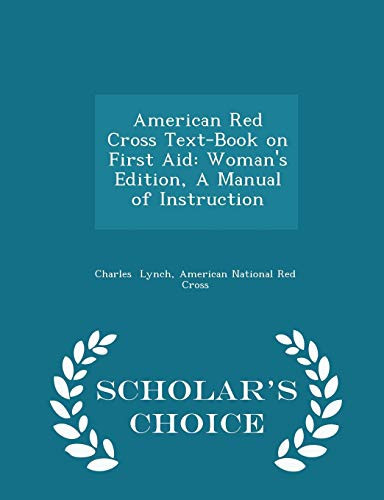 American Red Cross Text-Book on First Aid Woman's Edition, a Manual of Instruction - Scholar's Choice Edition