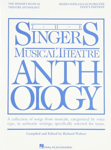 The Singer's Musical Theatre Anthology A Collection of Songs from Musicals, Categorized by Voice Type, in Authentic Settings, Specifically Selected for Teens. Mezzo-soprano/alto/belter
