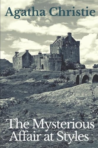 The Mysterious Affair at Styles The First Detective Novel Published by Agatha Christie