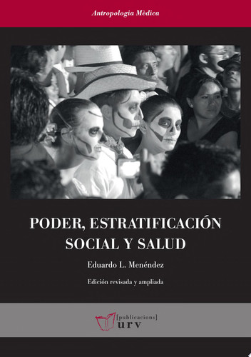 Poder, estratificación social y salud Análisis de las condiciones sociales y económicas de la enfermedad en Yucatán - Eduardo L. Menéndez Spina