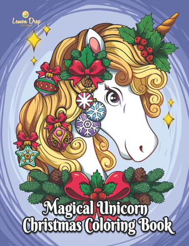 Magical Unicorn Christmas Coloring Book: Christmas Unicorn Coloring Book for Girls Ages 8-12, Teens Ages 13-16, Adults: Christmas Trees, Snowflakes, Wreaths & Gingerbread