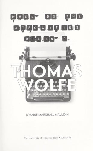 Thomas Wolfe When Do the Atrocities Begin?