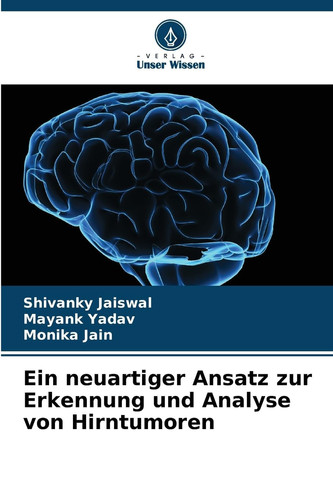 Ein neuartiger Ansatz zur Erkennung und Analyse von Hirntumoren (German Edition)