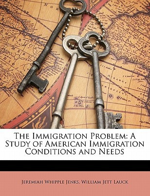 The Immigration Problem: A Study of American Immigration Conditions and Needs