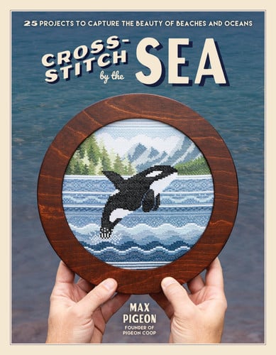 Cross-Stitch by the Sea 25 Projects to Capture the Beauty of Nature's Beaches & Oceans