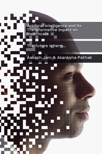 Artificial Intelligence and Its Transformative Impact on Healthcare