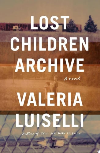 Lost Children Archive A Novel