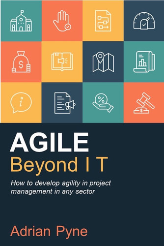 Agile Beyond IT How to Develop Agility in Project Management in Any Sector