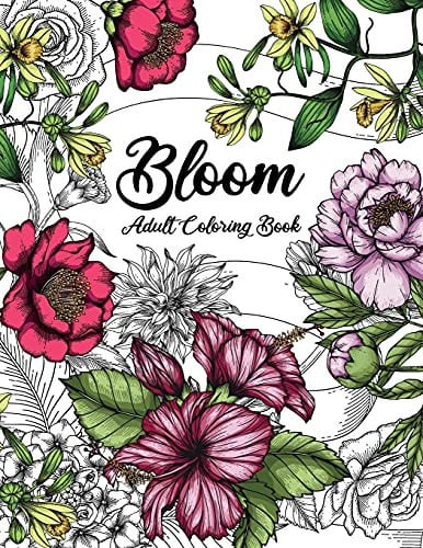 Bloom Adult Coloring Book Beautiful Flower Garden Patterns and Botanical Floral Prints - Over 50 Designs of Relaxing Nature and Plants to Color